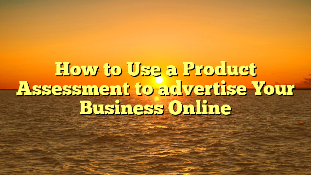 How to Use a Product Assessment to advertise Your Business Online