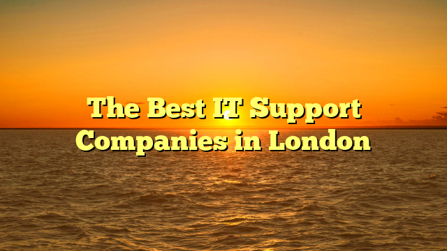 The Best IT Support Companies in London